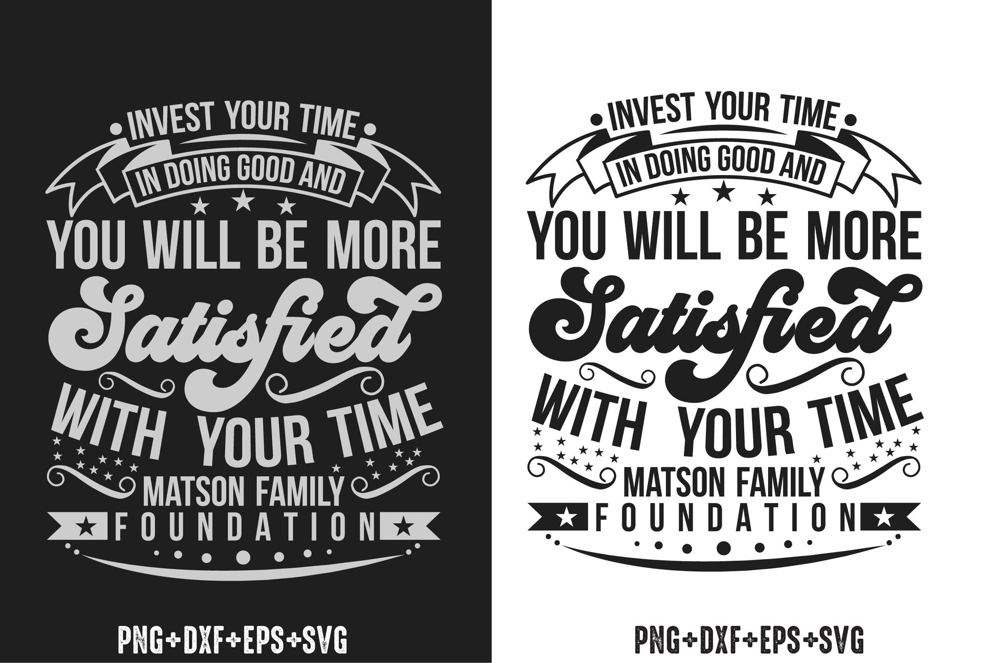 Invest Your Time In Doing Good And You Will Be More Satisfied With Your Time Matson Family Foundation Bundle - CraftNest - Digital Crafting and Art