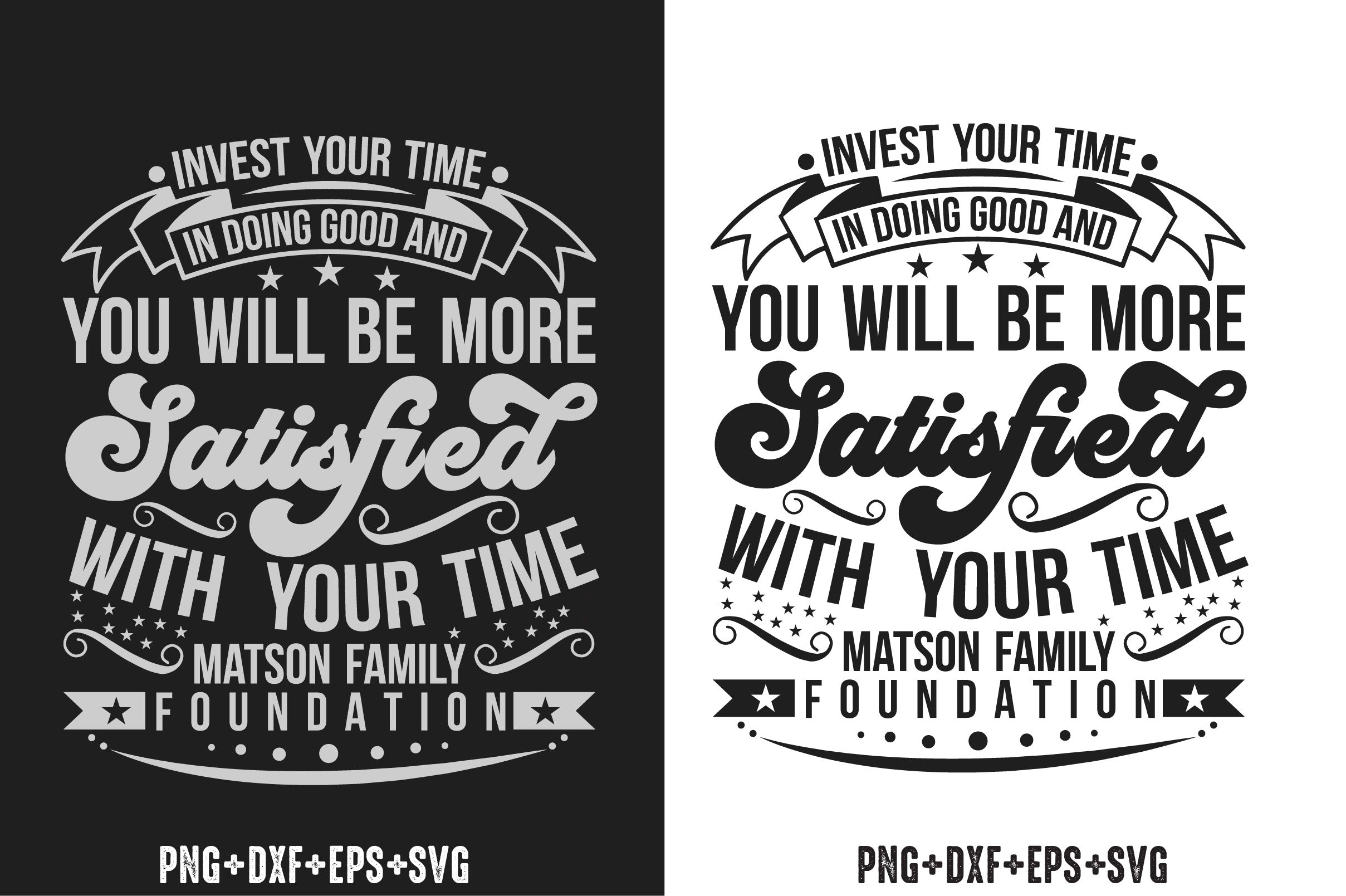 Invest Your Time In Doing Good And You Will Be More Satisfied With Your Time Matson Family Foundation Bundle - CraftNest - Digital Crafting and Art