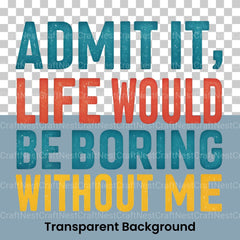 Admit It Life Would Be Boring Without Me Clipart Bundle - CraftNest - Digital Crafting and Art