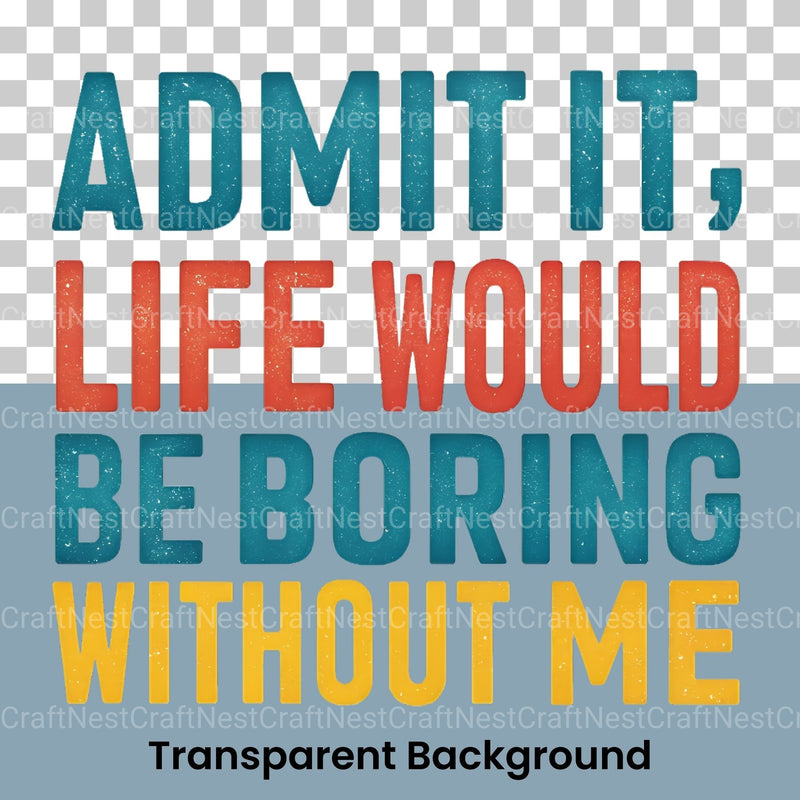 Admit It Life Would Be Boring Without Me Clipart Bundle - CraftNest - Digital Crafting and Art