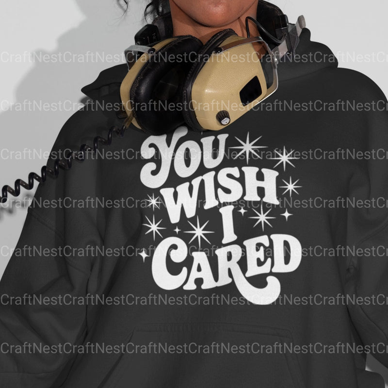 You Wish I Cared Pngs & SVG Bundle - CraftNest - Digital Crafting and Art