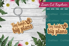 Tiny Hands Big Plans Keychain - Laser Cut Design - CraftNest - Digital Crafting and Art