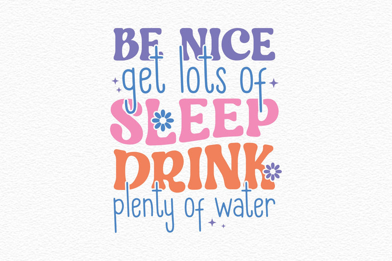 Be Nice Get Lots Of Sleep Drink Plenty Of Water SVG Bundle - CraftNest - Digital Crafting and Art