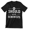 We Should All Be Feminists T-Shirt