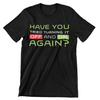 Have You Tried Turning It Off And On Again? T-Shirt