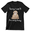 Sorry I Can't I'm Very Busy T-Shirt