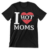 I Love Hot Moms T-Shirt