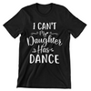 I Can't My Daughter Has Dance T-Shirt