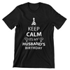 Keep Calm It's My Husband's Birthday T-Shirt