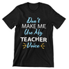 Don't Make Me Use My Teacher Voice T-Shirt
