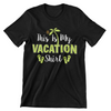 This Is My Vacation Shirt T-Shirt