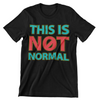 This Is Not Normal T-Shirt