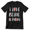 I Love Being a Mom T-Shirt