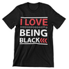 I Love Being Black T-Shirt