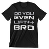 Do You Even Lift Bro T-Shirt