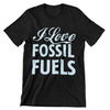 I Love Fossil Fuels T-Shirt