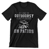 I Am Outdoorsy I Like to Drink on Patios T-Shirt