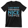 I Am Why We Can't Have Nice Things T-Shirt