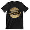 Don't Be A Twatwaffle T-Shirt